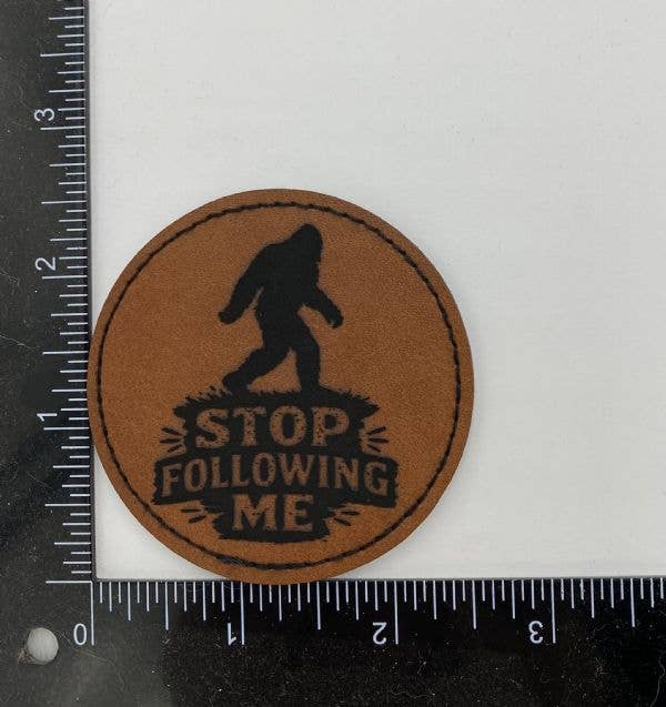 Stop Following Me Bigfoot, Leatherette Iron on Patch