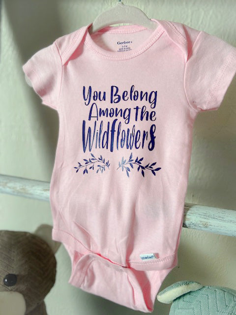 You Belong Among The Wildflowers Baby Girl Onesies