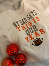 Load image into Gallery viewer, My Dad Says This Is Our Year Onesie/Tee

