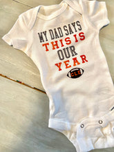 Load image into Gallery viewer, My Dad Says This Is Our Year Onesie/Tee

